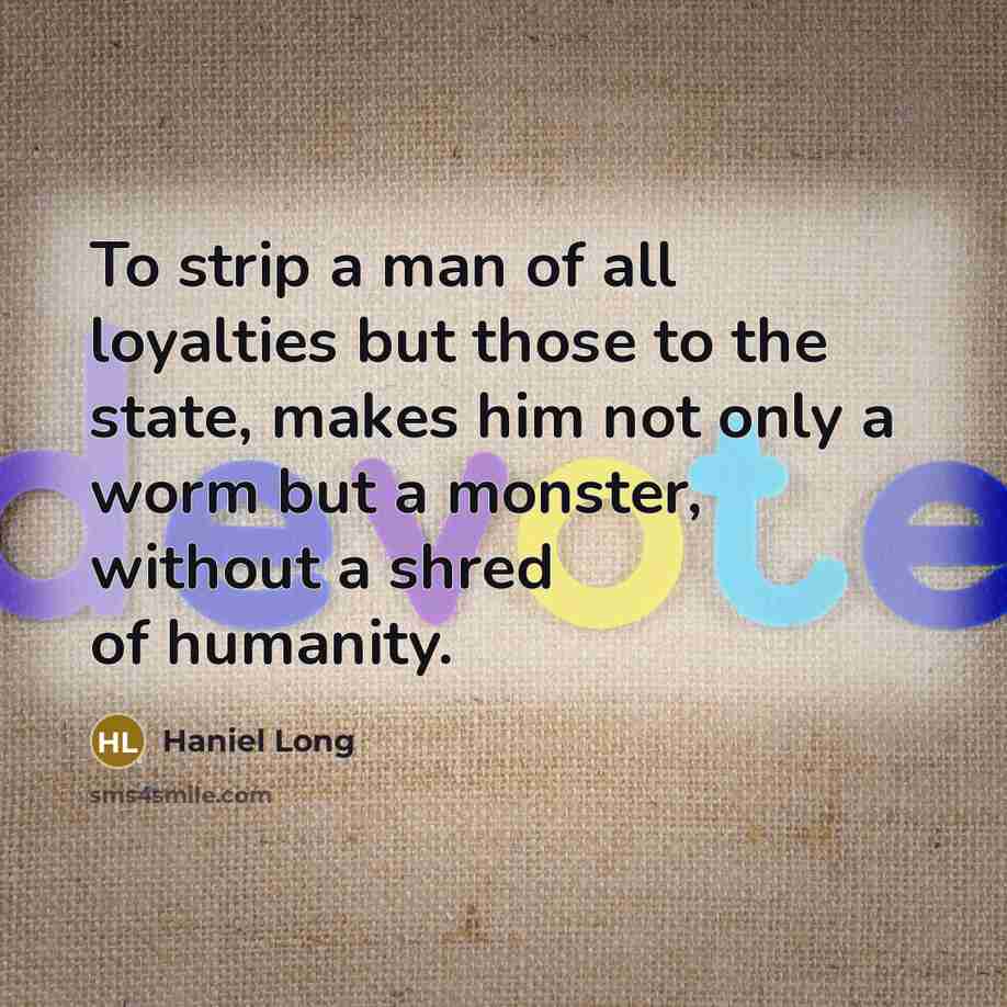 “To strip a man of all loyalties but those to…” quote by Haniel Long