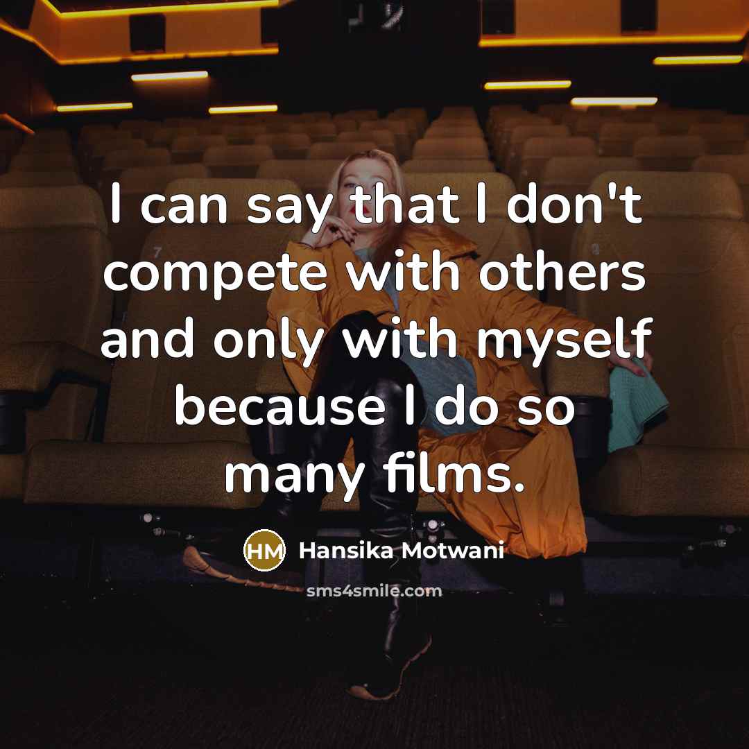 “I can say that I don't compete with others and…” quote by Hansika Motwani
