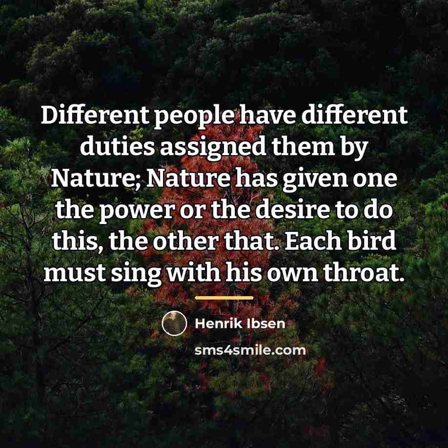 “Different people have different duties assigned them by Nature; Nature…” quote by Henrik Ibsen