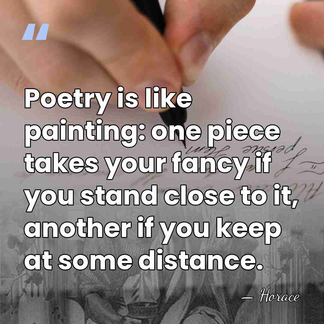 Poetry is like painting: one piece takes your fancy if you stand&hellip; - Horace