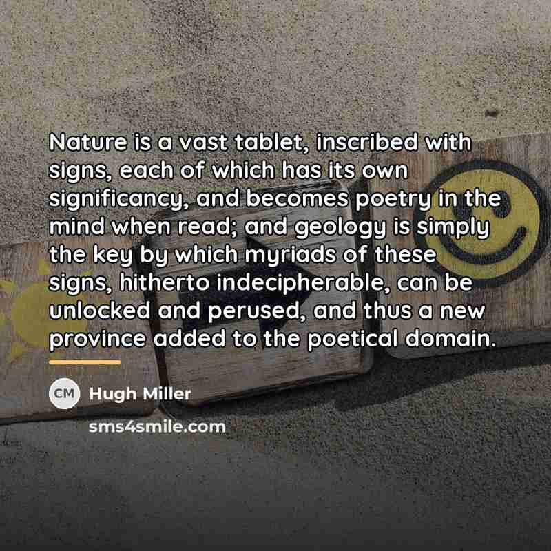“Nature is a vast tablet, inscribed with signs, each of…” quote by Hugh Miller