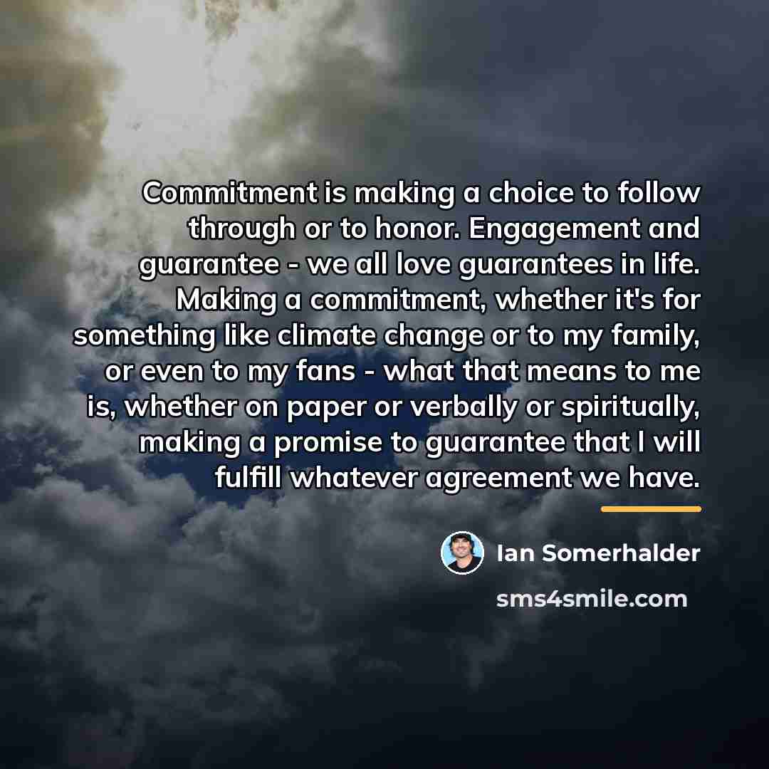 “Commitment is making a choice to follow through or to…” quote by Ian Somerhalder