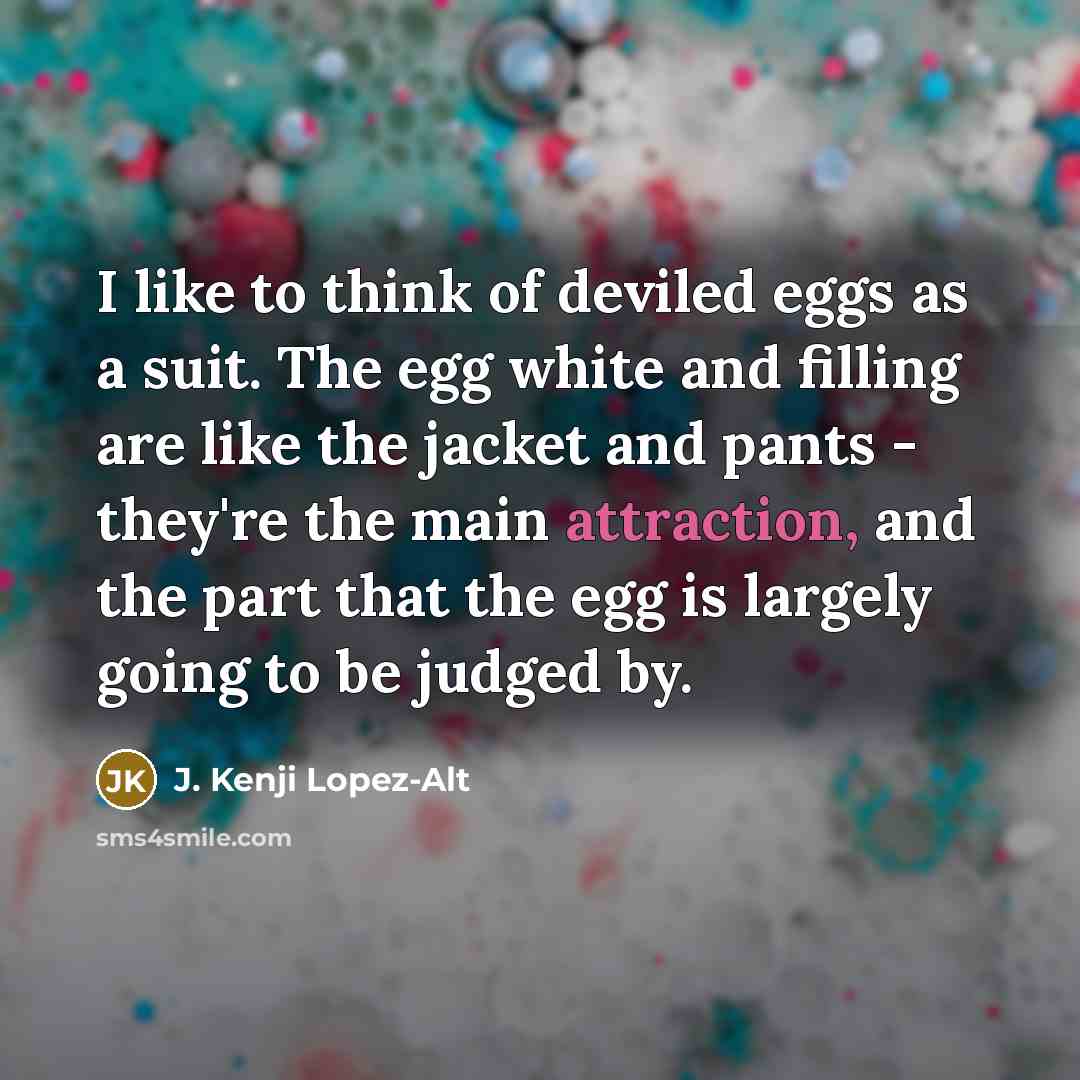 “I like to think of deviled eggs as a suit.…” quote by J. Kenji Lopez-Alt