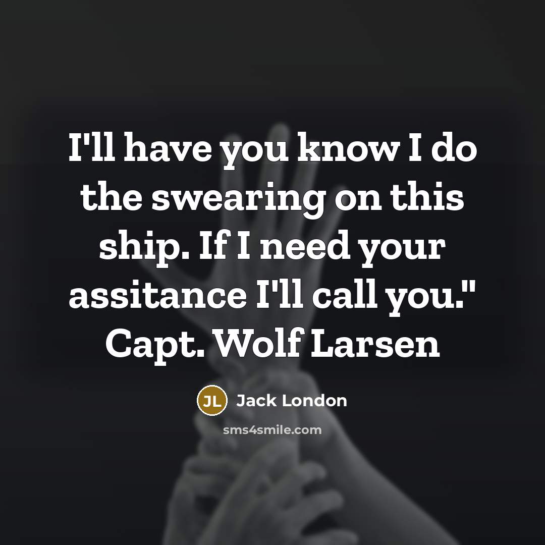 “I'll have you know I do the swearing on this…” quote by Jack London