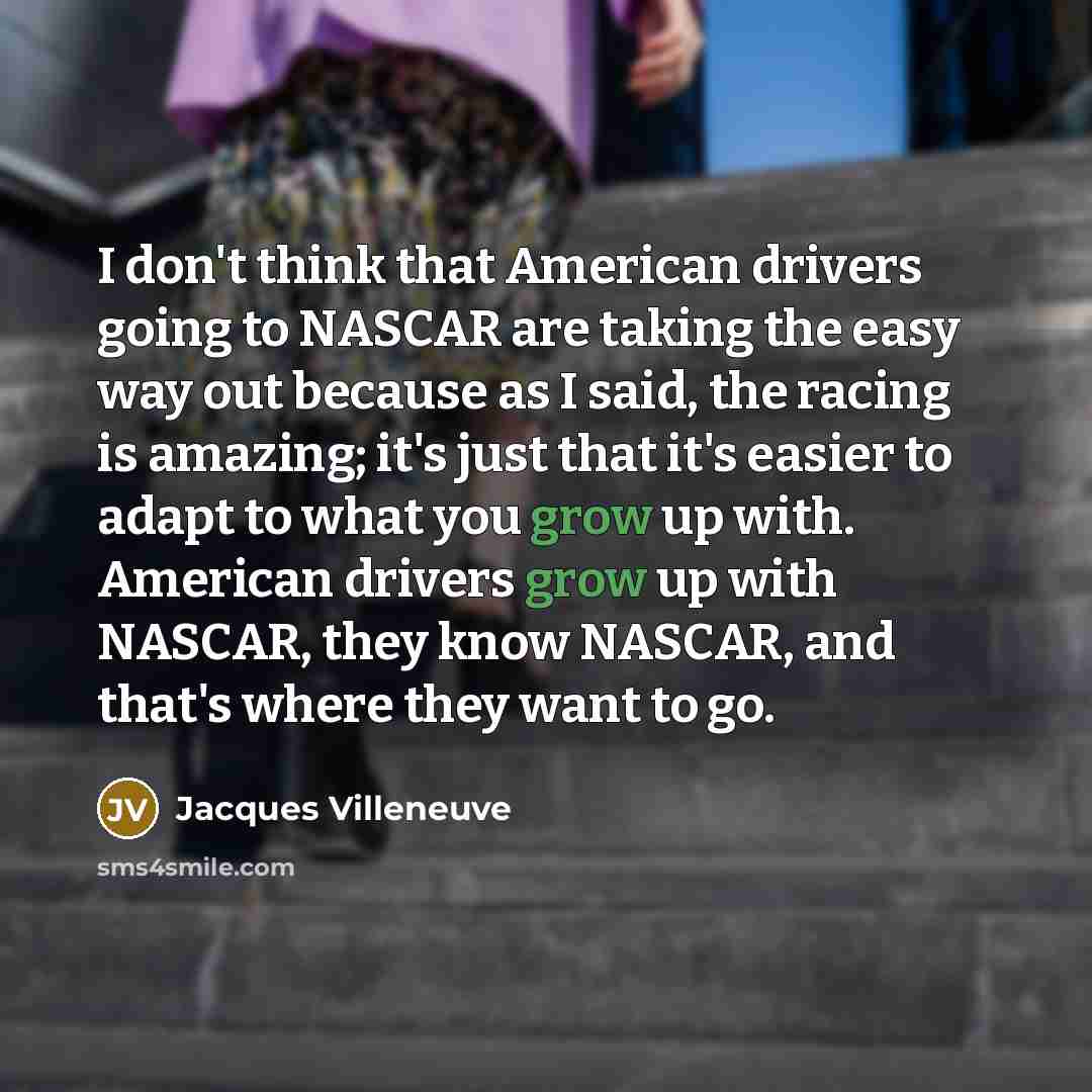 “I don't think that American drivers going to NASCAR are…” quote by Jacques Villeneuve