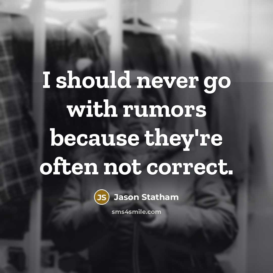 “I should never go with rumors because they're often not…” quote by Jason Statham