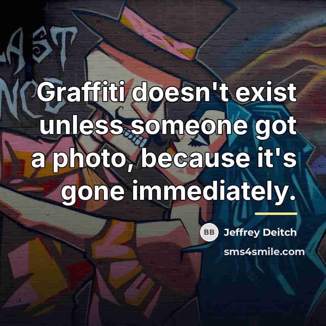 “Graffiti doesn't exist unless someone got a photo, because it's…” quote by Jeffrey Deitch