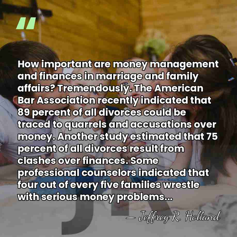 How important are money management and finances in marriage and family affairs?&hellip; - Jeffrey R. Holland
