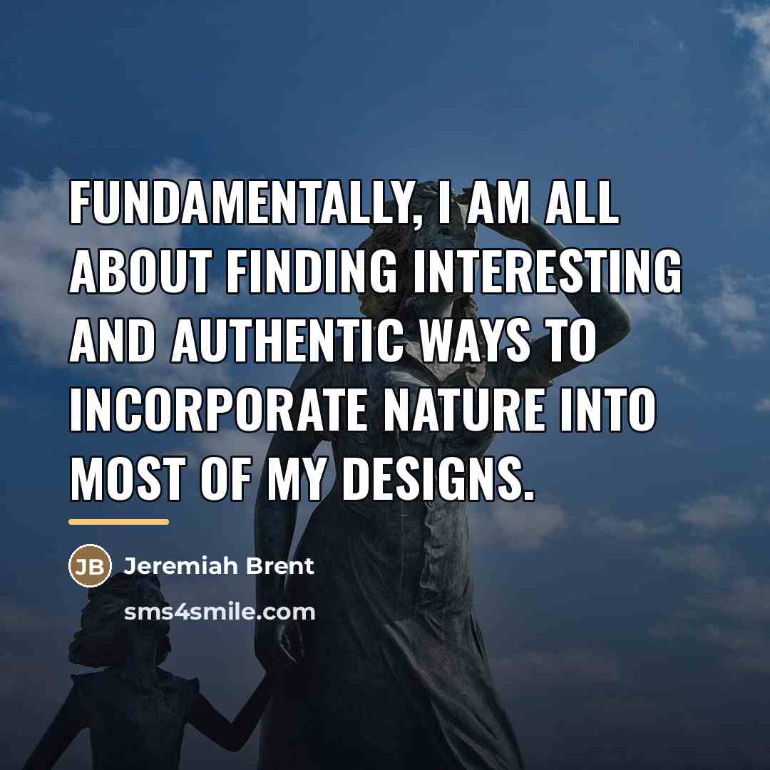 “Fundamentally, I am all about finding interesting and authentic ways…” quote by Jeremiah Brent