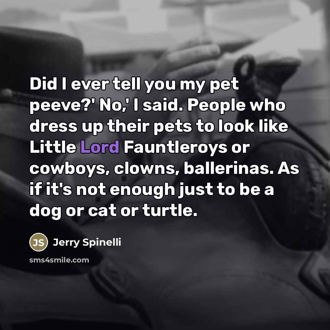 “Did I ever tell you my pet peeve?' No,' I…” quote by Jerry Spinelli