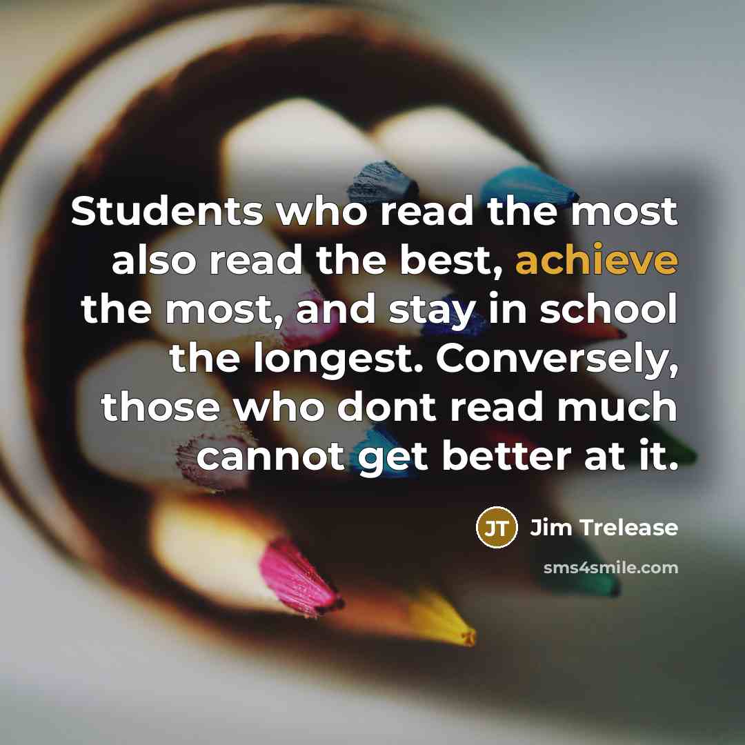 “Students who read the most also read the best, achieve…” quote by Jim Trelease