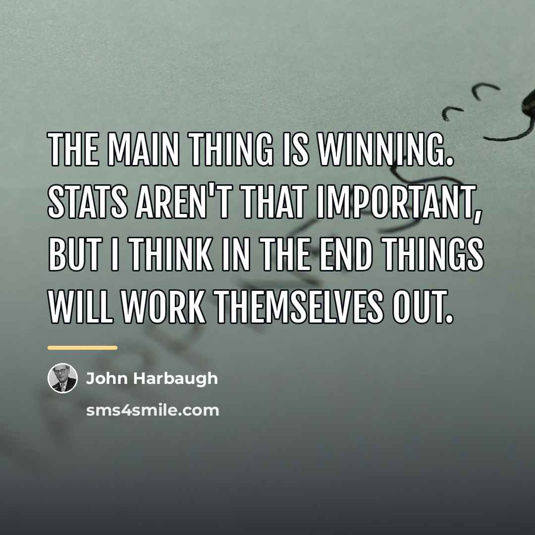 “The main thing is winning. Stats aren't that important, but…” quote by John Harbaugh