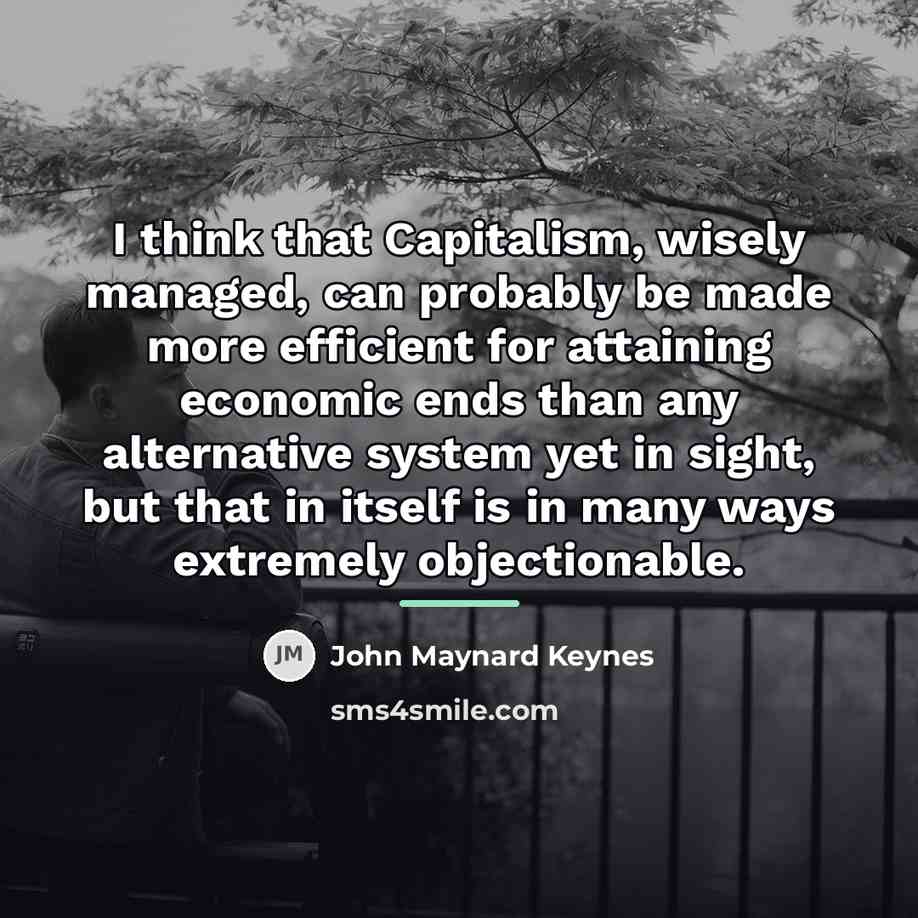 “I think that Capitalism, wisely managed, can probably be made…” quote by John Maynard Keynes