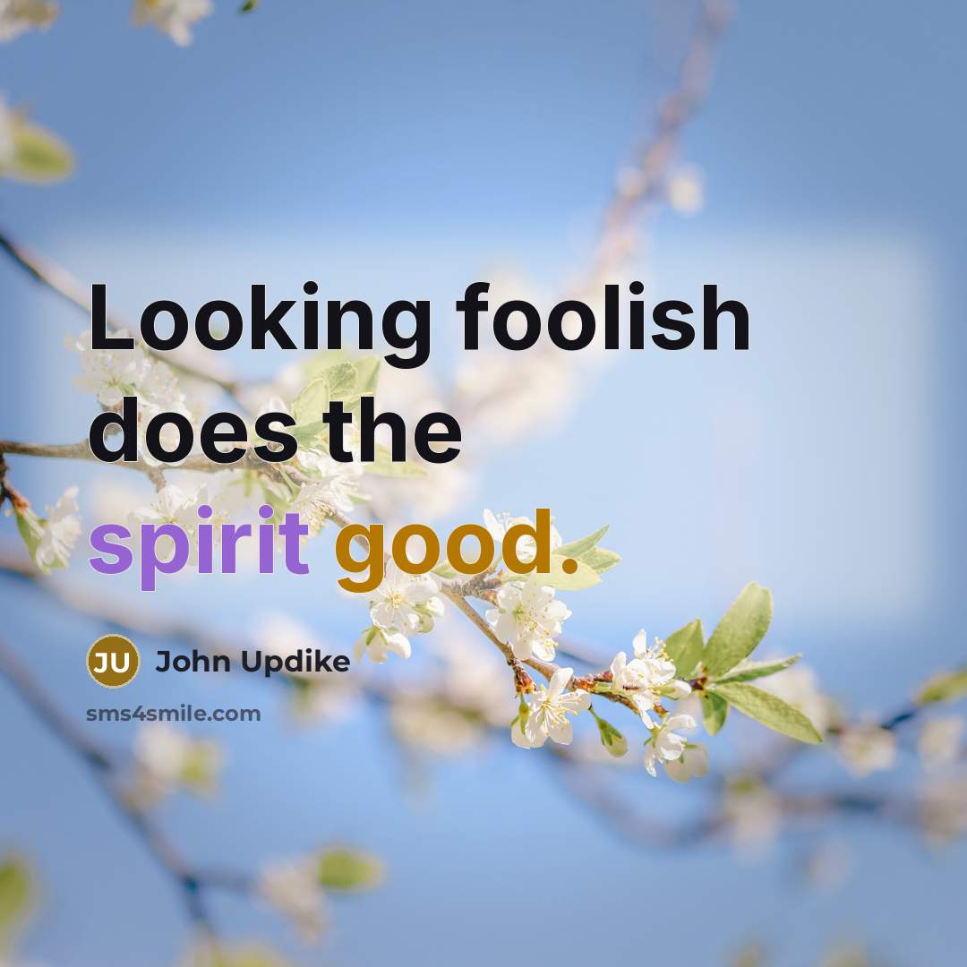 “Looking foolish does the spirit good.…” quote by John Updike