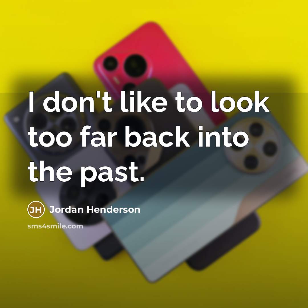 “I don't like to look too far back into the…” quote by Jordan Henderson