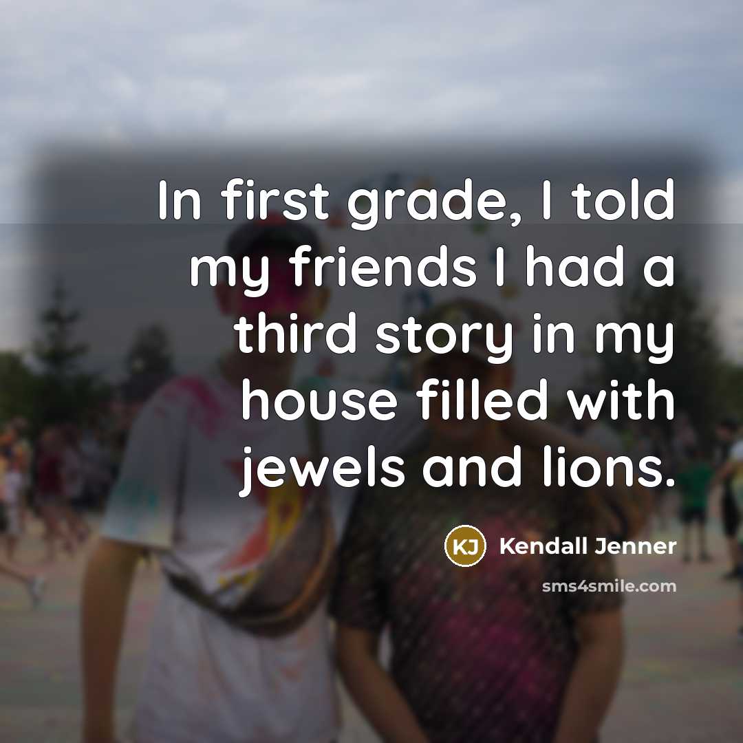 “In first grade, I told my friends I had a…” quote by Kendall Jenner