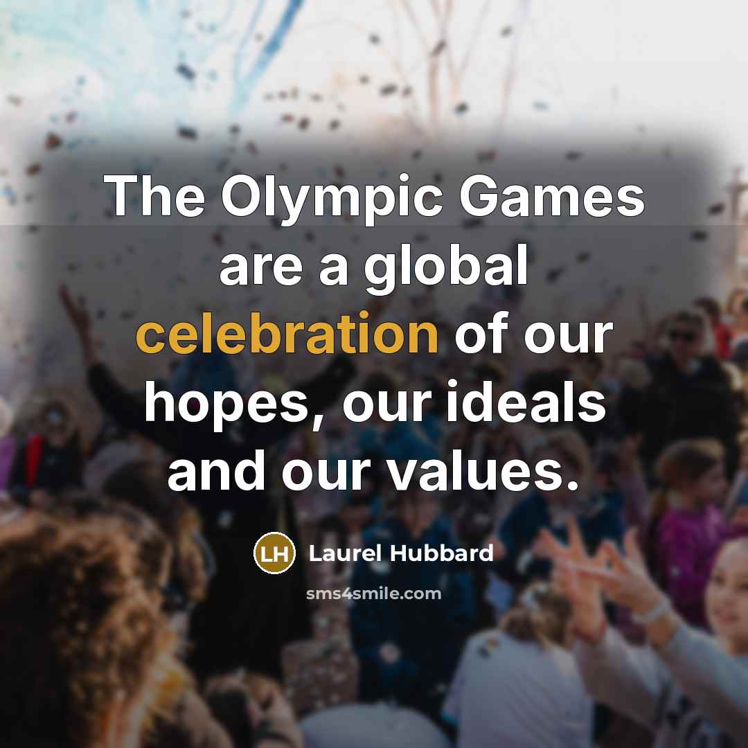 “The Olympic Games are a global celebration of our hopes,…” quote by Laurel Hubbard
