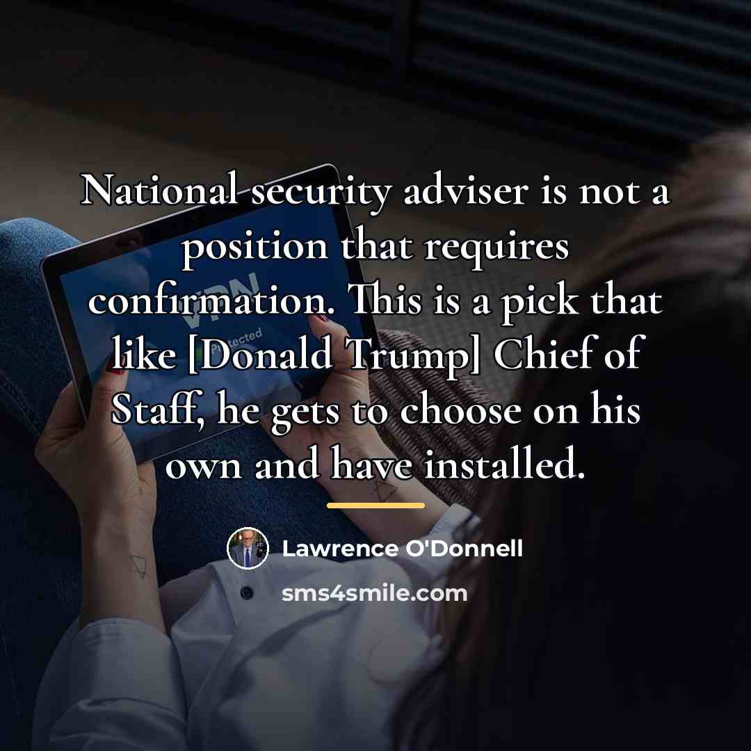 “National security adviser is not a position that requires confirmation.…” quote by Lawrence O'Donnell