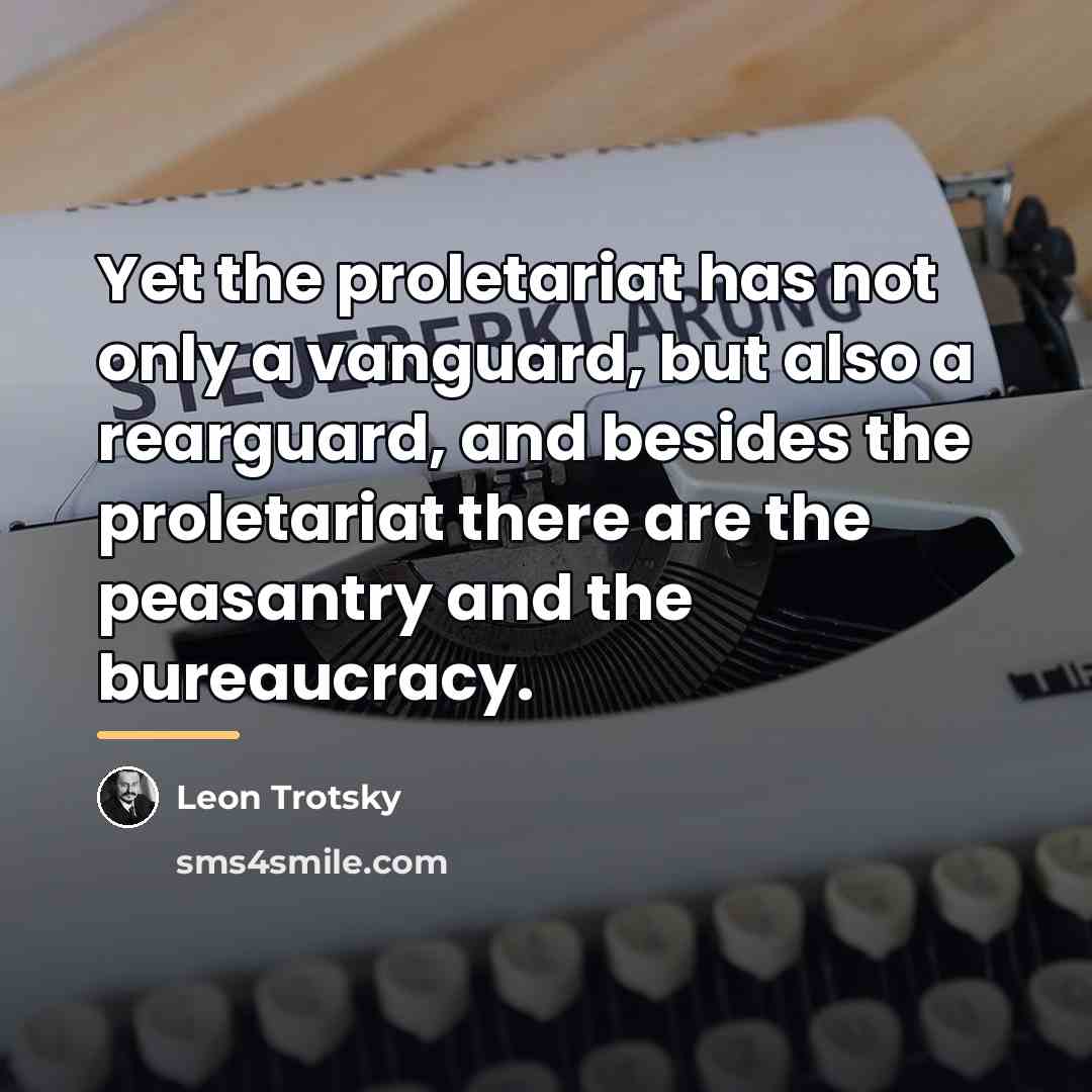 “Yet the proletariat has not only a vanguard, but also…” quote by Leon Trotsky