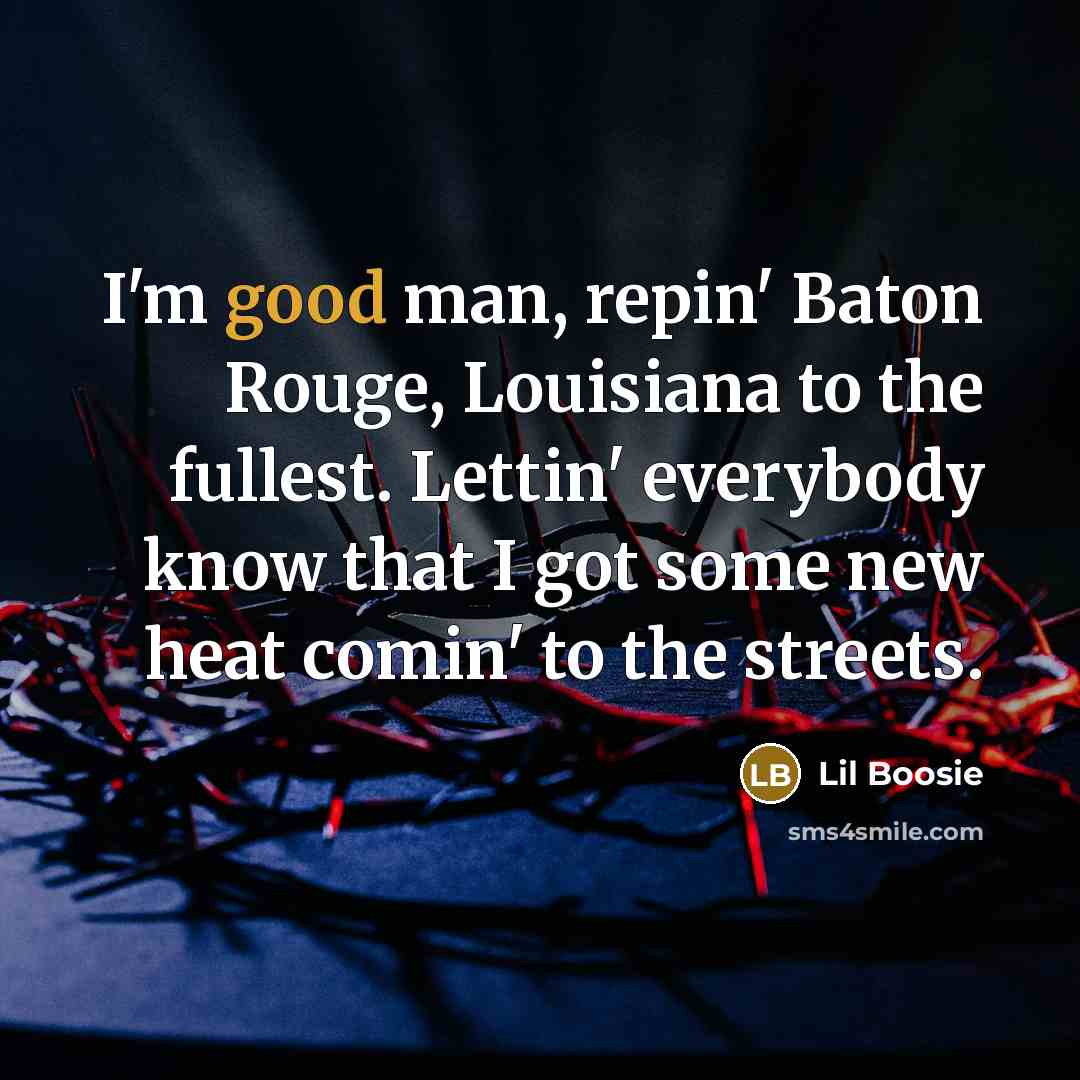 “I'm good man, repin' Baton Rouge, Louisiana to the fullest.…” quote by Lil Boosie