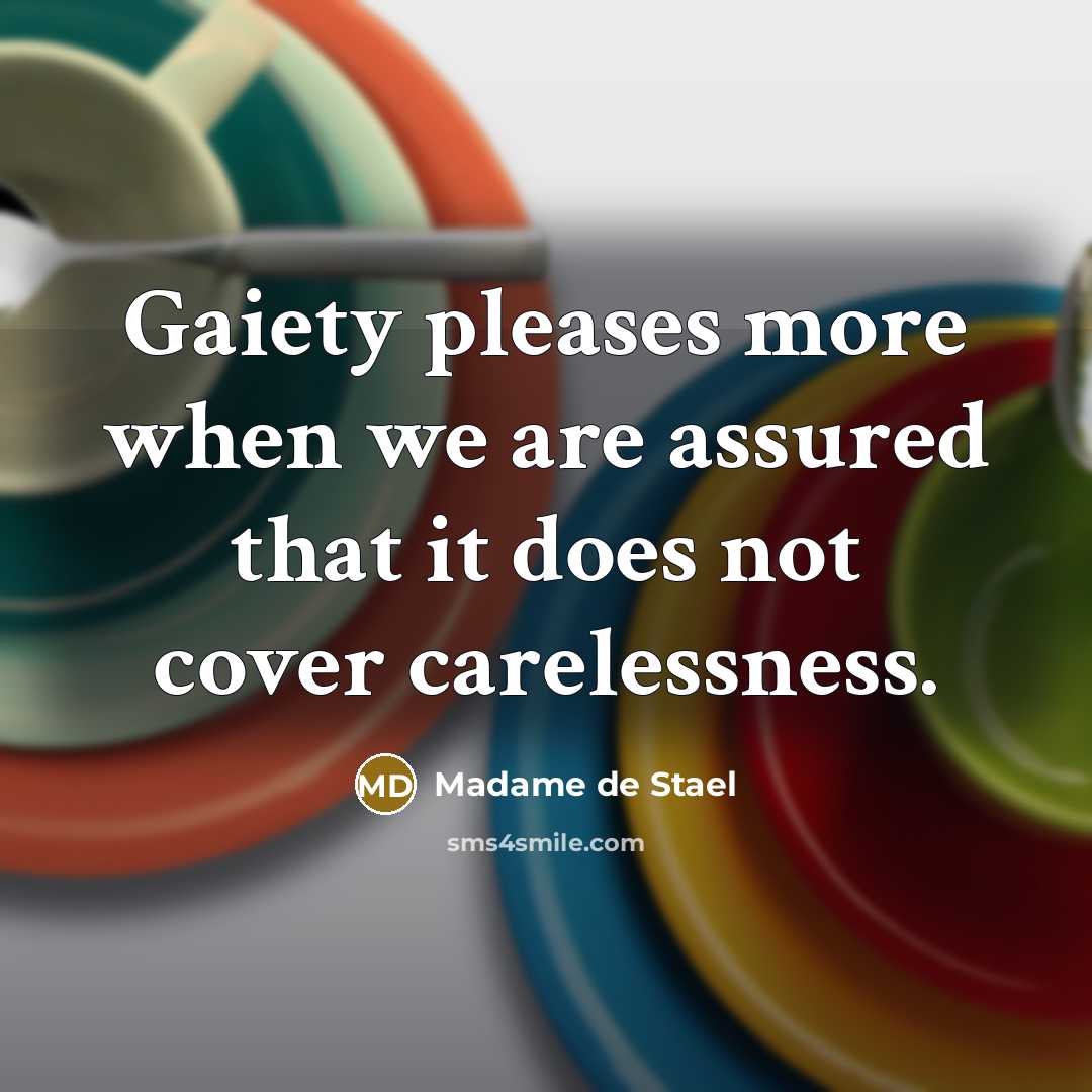 “Gaiety pleases more when we are assured that it does…” quote by Madame de Stael
