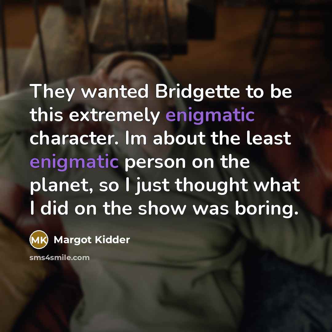 “They wanted Bridgette to be this extremely enigmatic character. Im…” quote by Margot Kidder