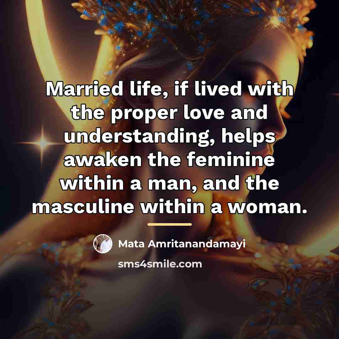 “Married life, if lived with the proper love and understanding,…” quote by Mata Amritanandamayi