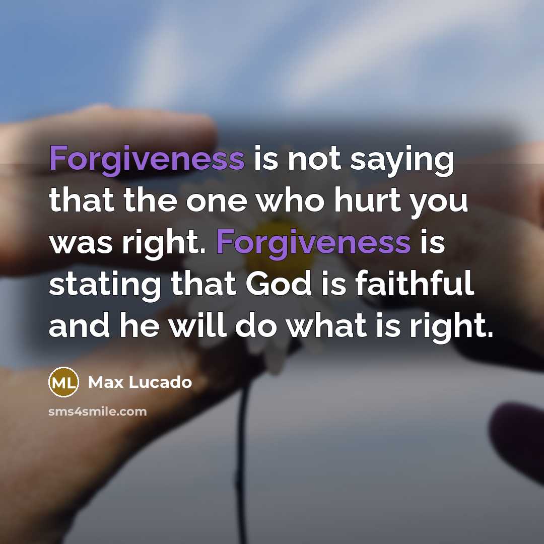 “Forgiveness is not saying that the one who hurt you…” quote by Max Lucado