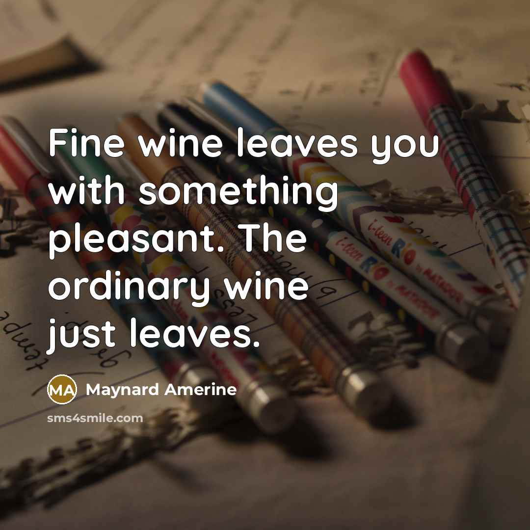 “Fine wine leaves you with something pleasant. The ordinary wine…” quote by Maynard Amerine