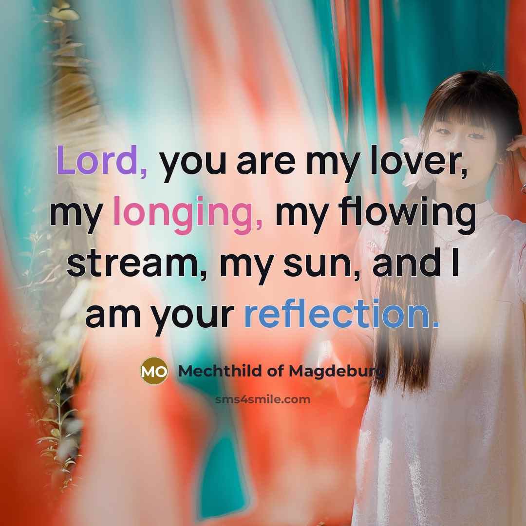 “Lord, you are my lover, my longing, my flowing stream,…” quote by Mechthild of Magdeburg