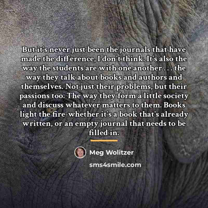 “But it's never just been the journals that have made…” quote by Meg Wolitzer