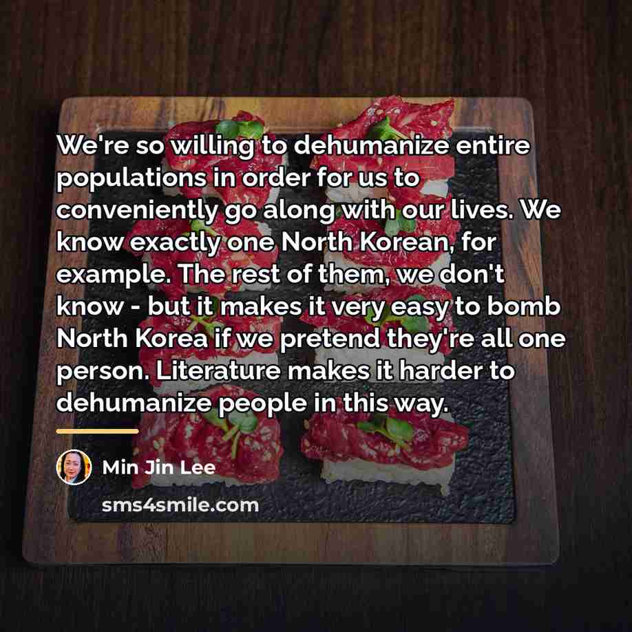 “We're so willing to dehumanize entire populations in order for…” quote by Min Jin Lee
