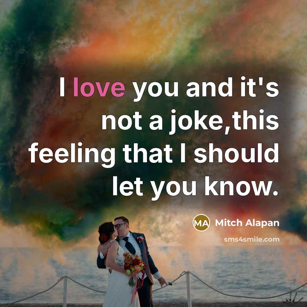 “I love you and it's not a joke,this feeling that…” quote by Mitch Alapan