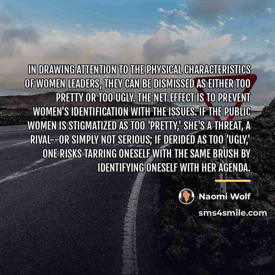 “In drawing attention to the physical characteristics of women leaders,…” quote by Naomi Wolf