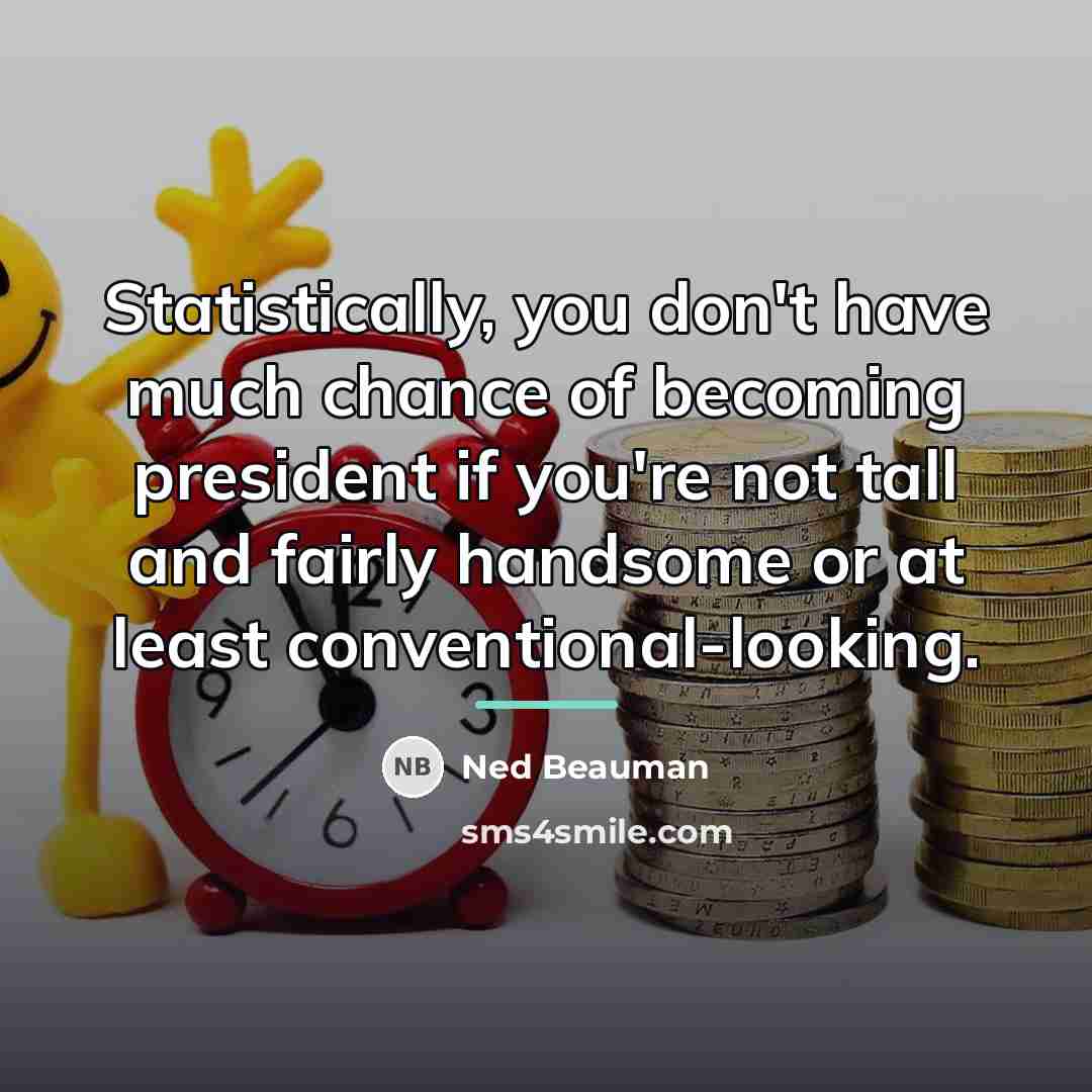 “Statistically, you don't have much chance of becoming president if…” quote by Ned Beauman