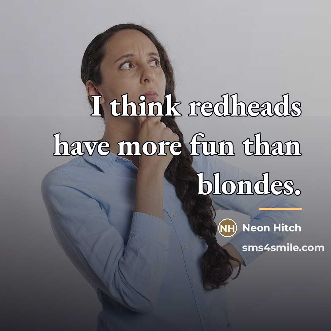 “I think redheads have more fun than blondes.…” quote by Neon Hitch