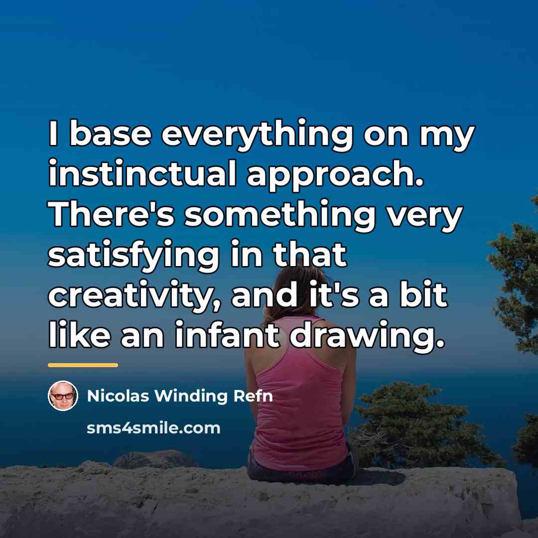 “I base everything on my instinctual approach. There's something very…” quote by Nicolas Winding Refn