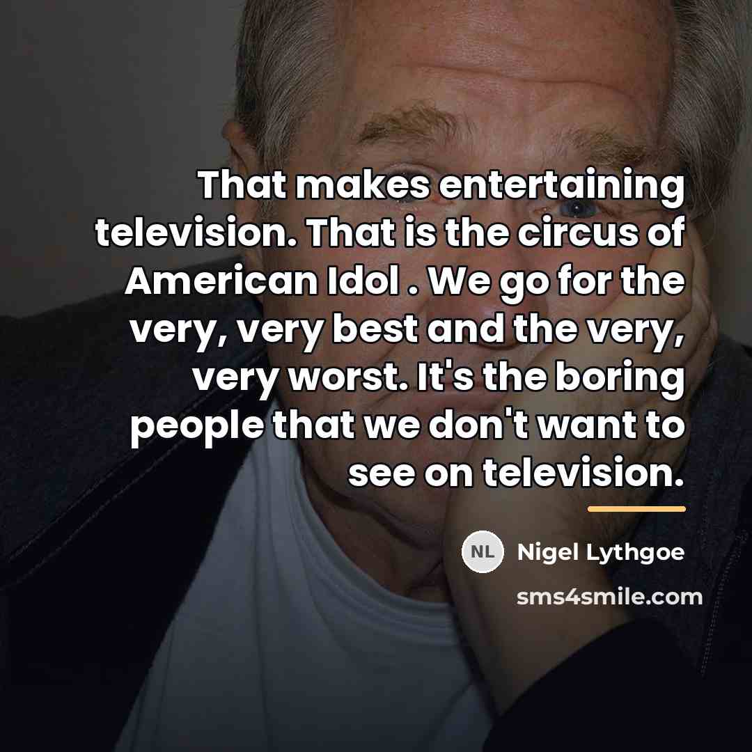 “That makes entertaining television. That is the circus of American…” quote by Nigel Lythgoe
