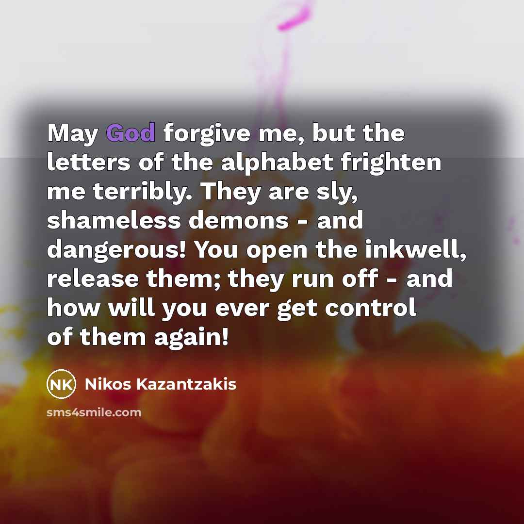 “May God forgive me, but the letters of the alphabet…” quote by Nikos Kazantzakis