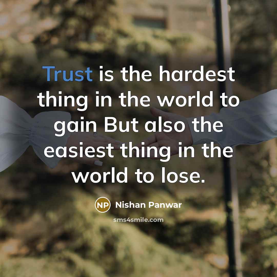 “Trust is the hardest thing in the world to gain…” quote by Nishan Panwar