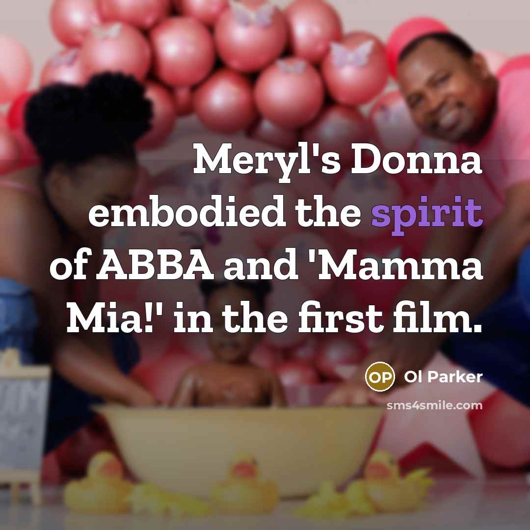 “Meryl's Donna embodied the spirit of ABBA and 'Mamma Mia!'…” quote by Ol Parker