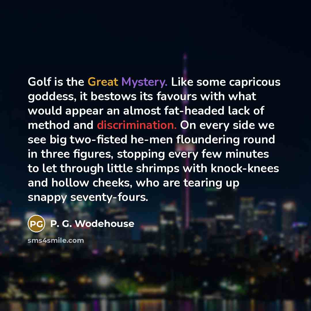 “Golf is the Great Mystery. Like some capricous goddess, it…” quote by P. G. Wodehouse