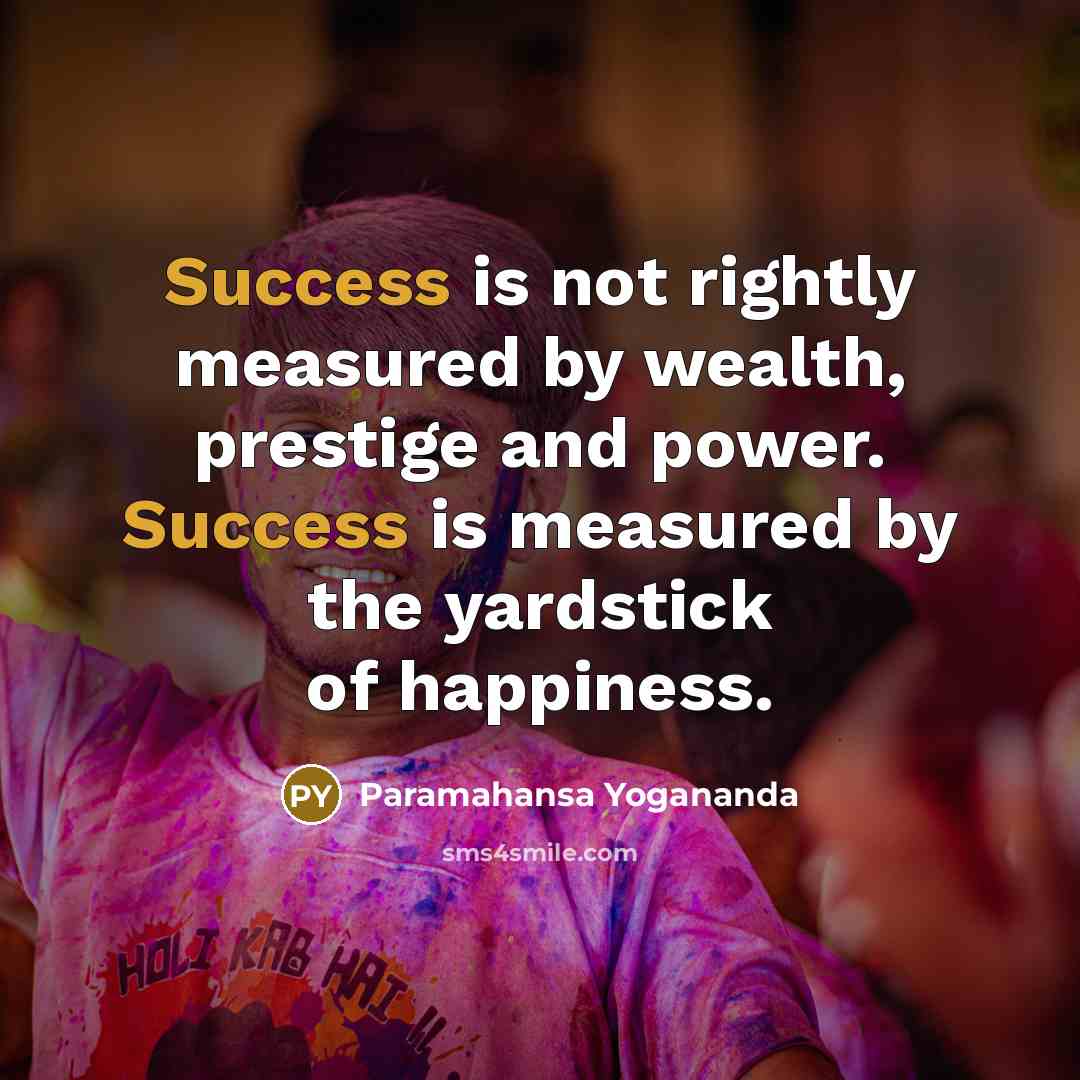 “Success is not rightly measured by wealth, prestige and power.…” quote by Paramahansa Yogananda