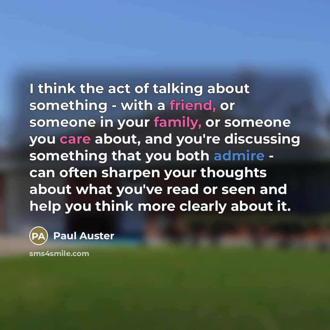“I think the act of talking about something - with…” quote by Paul Auster