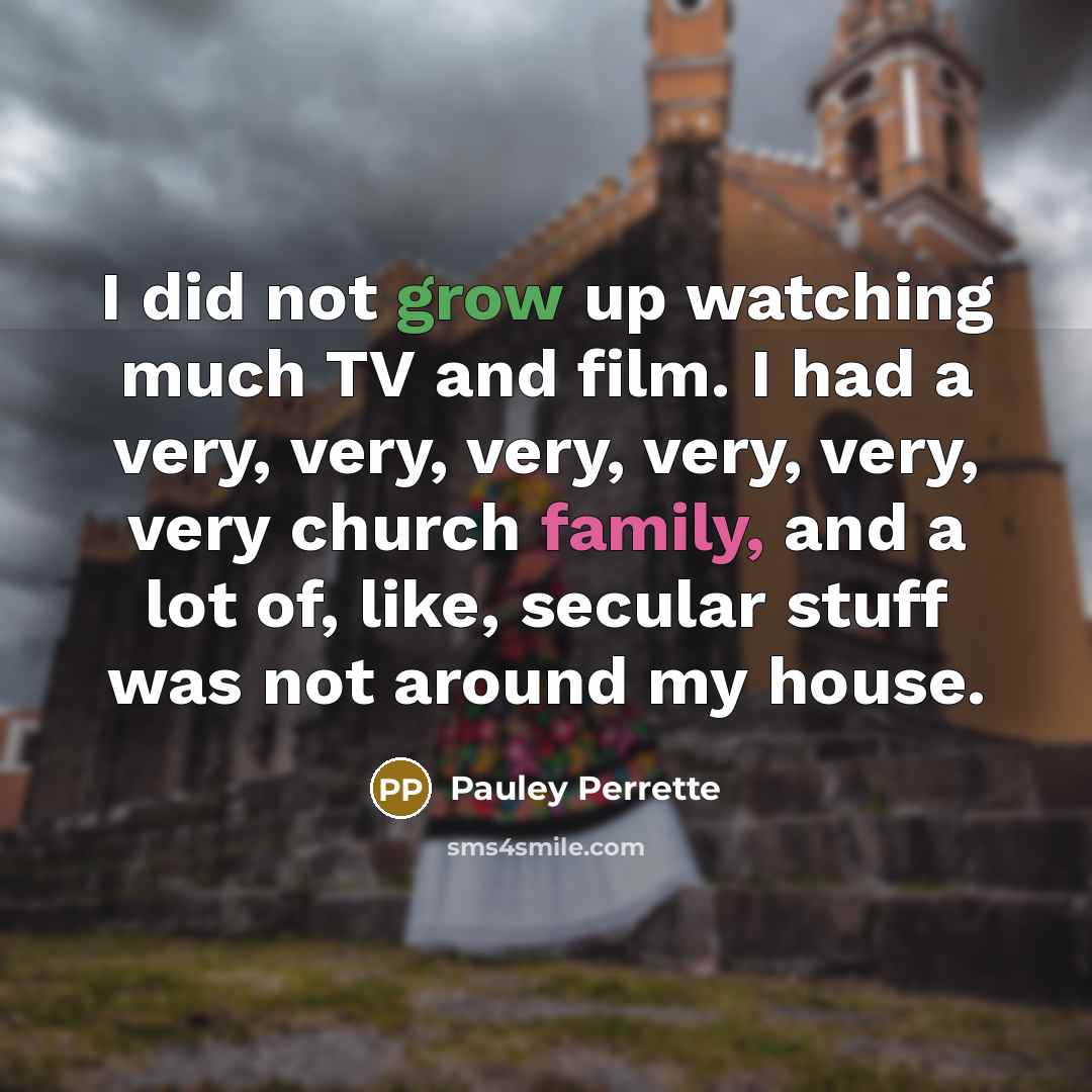 “I did not grow up watching much TV and film.…” quote by Pauley Perrette