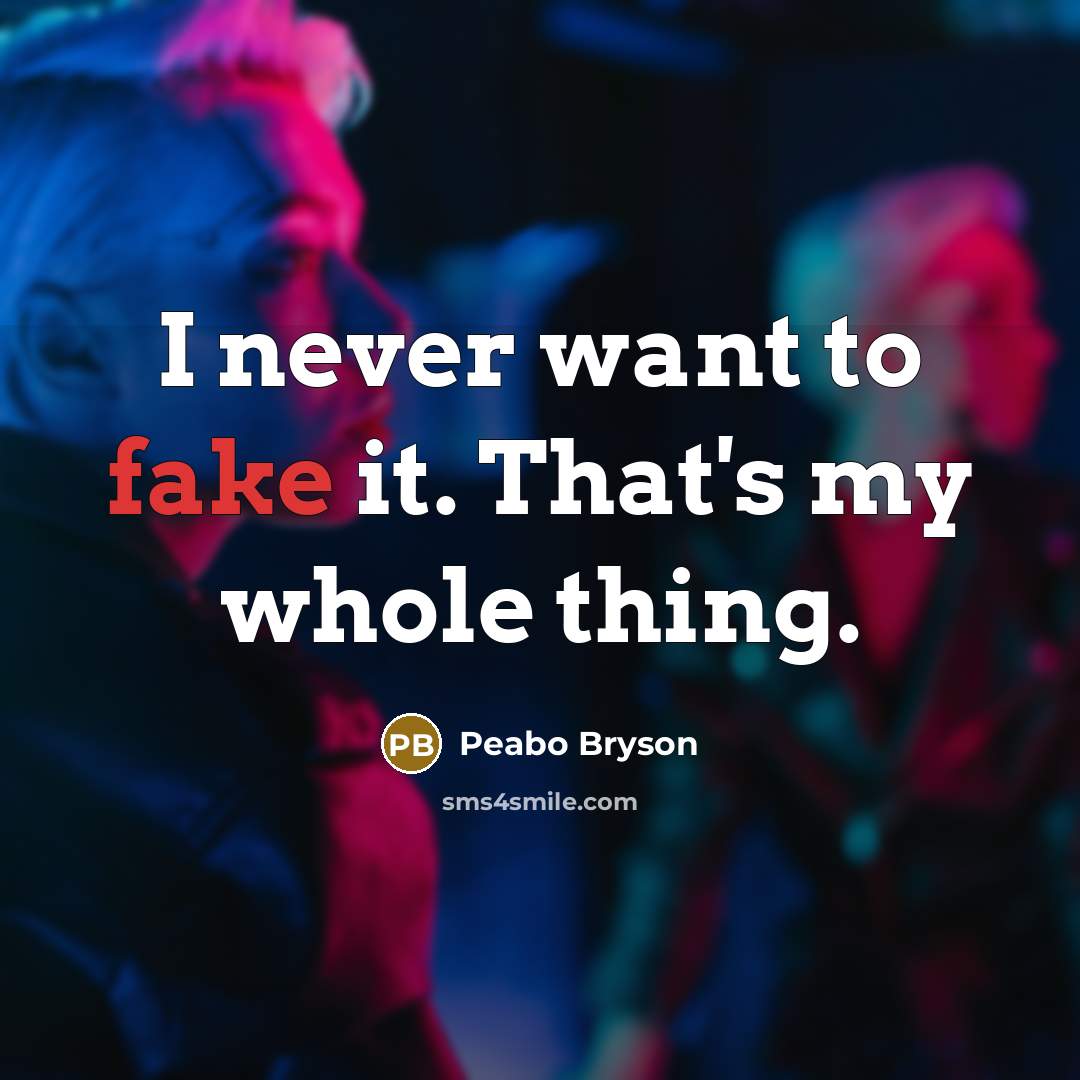 “I never want to fake it. That's my whole thing.…” quote by Peabo Bryson