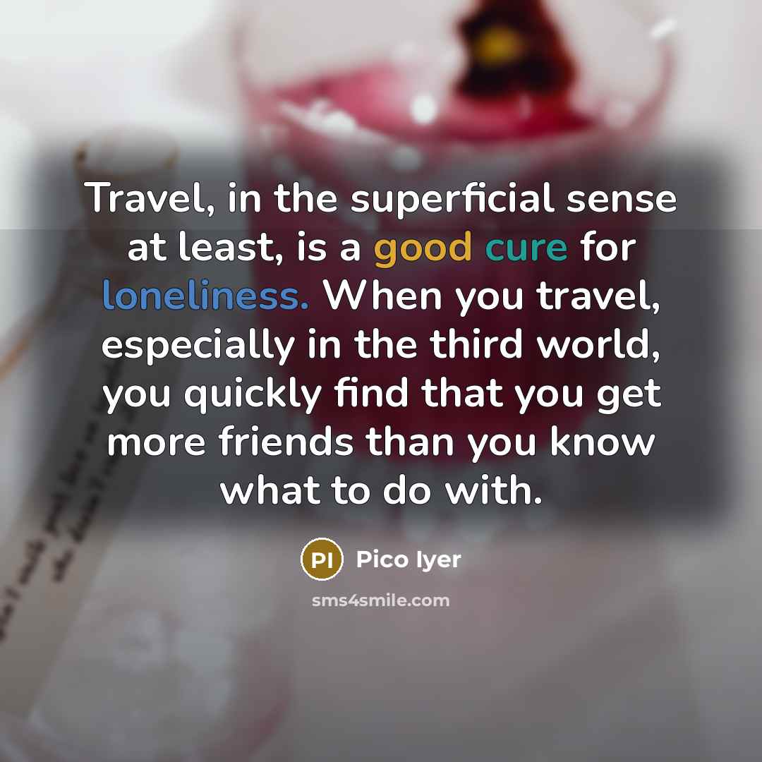 “Travel, in the superficial sense at least, is a good…” quote by Pico Iyer
