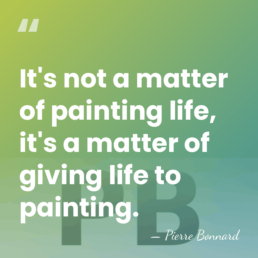 It's not a matter of painting life, it's a matter of giving&hellip; - Pierre Bonnard