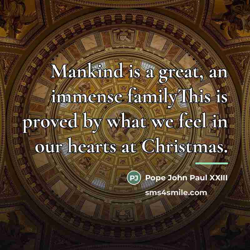 “Mankind is a great, an immense familyThis is proved by…” quote by Pope John Paul XXIII
