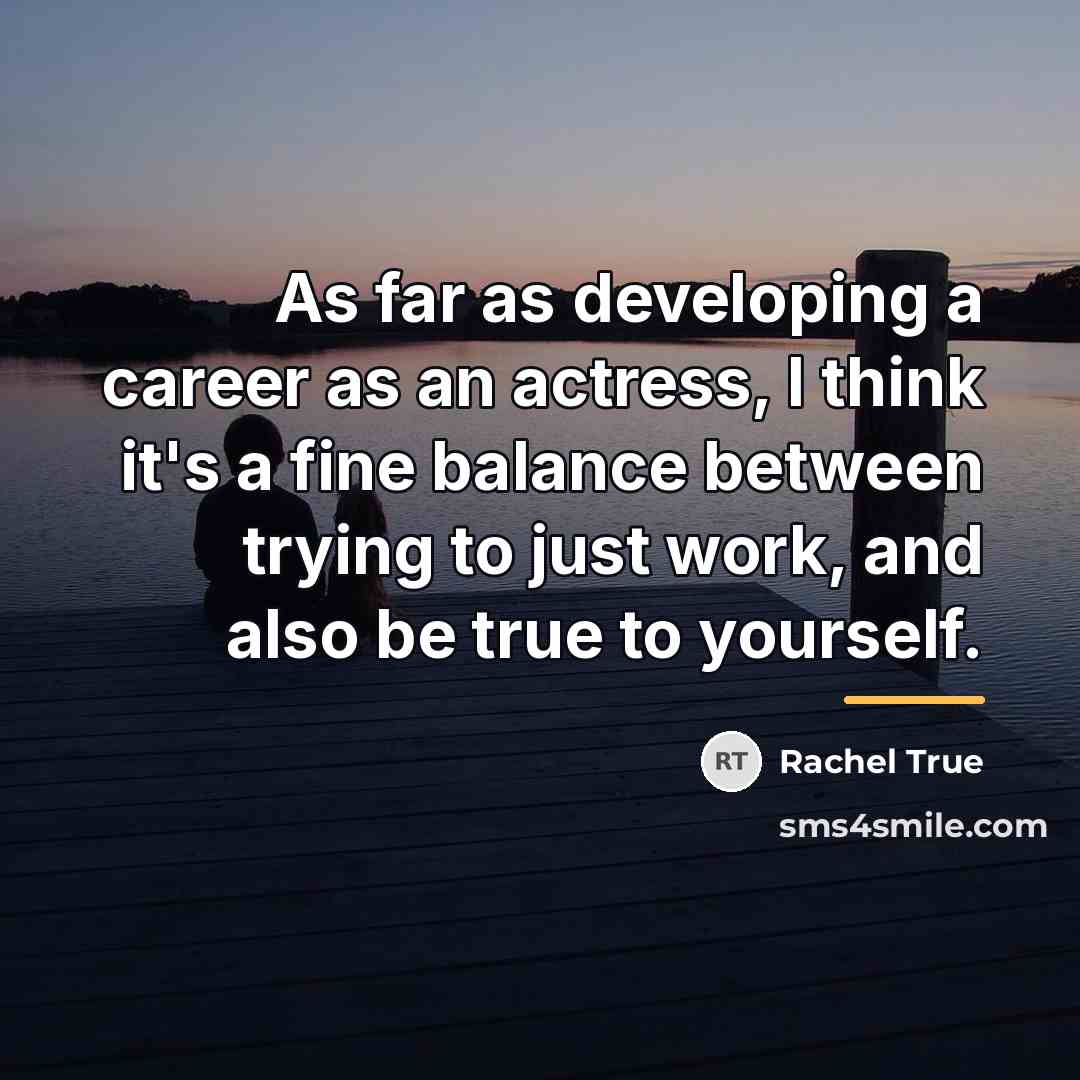“As far as developing a career as an actress, I…” quote by Rachel True
